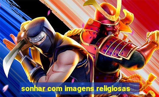 sonhar com imagens religiosas